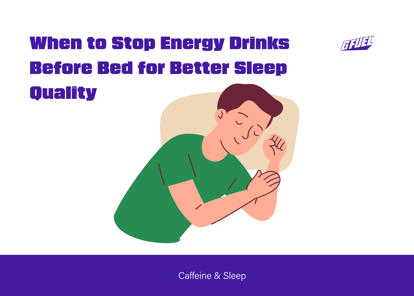 Caffeine & Sleep: Best Time to Stop Energy Drinks Before Bed  G FUEL