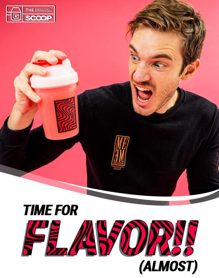 Time for PewDiePie G FUEL flavor (almost)