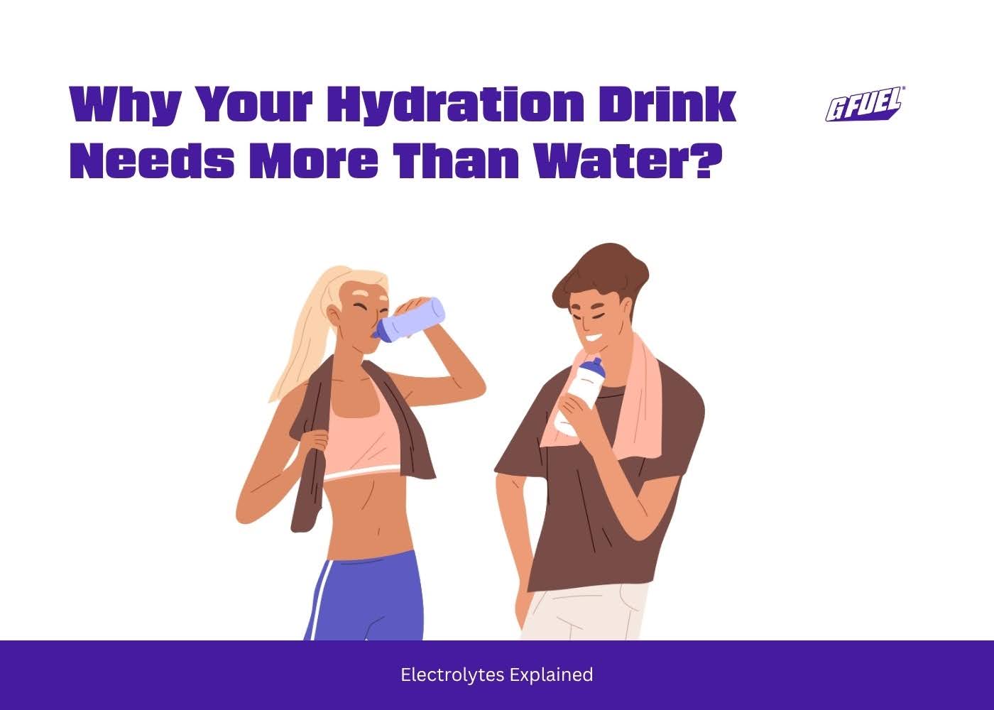 Why Your Hydration Drink Needs More Than Water? Electrolytes Explained